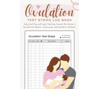 Ovulation Test Strips Log Book: Daily Fertility and Cycle Tracking Journal for Women | Record Test Results, Intercourse, and Ovulation Patterns