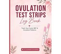 Ovulation Test Strips Log Book: Fertility Tracker Journal for Women | Track Cycle, BBT, LH Results & Ovulation Patterns | TTC Planner