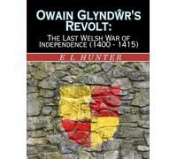 Owain Glyndŵr's Revolt: The Last Welsh War of Independence (1400 - 1415)