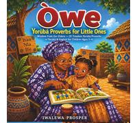 Òwe: Yoruba Proverbs for Little Ones: Wisdom from Our Elders - 20 Timeless Yorùbá Proverbs in Yorùbá & English for Children Ages 3-6