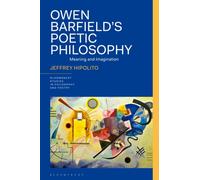 Owen Barfield’s Poetic Philosophy : Meaning and Imagination