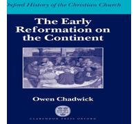Owen Chadwick The Early Reformation on the Continent: Oxford History of the Owen Chadwick Multicolor
