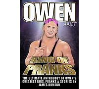 Owen Hart: King of Pranks: The Ultimate Anthology of Owen's Greatest Ribs, Pranks and Stories
