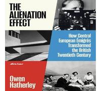 Owen Hatherley The Alienation Effect : How Central European Émigrés Transformed Owen Hatherley Multicolor