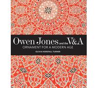 Owen Jones and the V&A: Ornament for a Modern Age (V&A 19th-Century Series)
