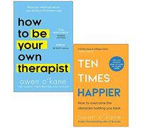 Owen O Kane 2 Books Collection Set (How to Be Your Own Therapist & Ten Times Happier)