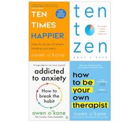 Owen O’Kane Collection 4 Books Set (Ten Times Happier, Ten to Zen, Addicted to Anxiety & How to Be Your Own Therapist)