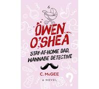 Owen O'Shea: Stay-At-Home Dad, Wannabe Detective: A Novel