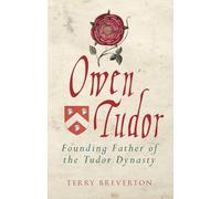 Owen Tudor: Founding Father of the Tudor Dynasty