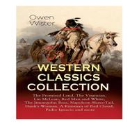 Owen Wister WESTERN CLASSICS COLLECTION: The Promised Land, The Virginian, Lin Owen Wister Multicolor