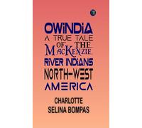 Owindia : a true tale of the MacKenzie River Indians, North-West America