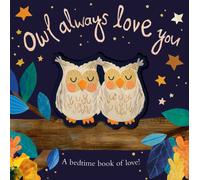 Owl Always Love You : A bedtime book of love!