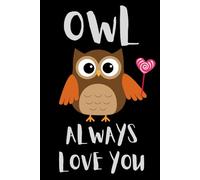 OWL ALWAYS LOVE YOU Lined Notebook 120 pages 6" x 9"