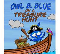 Owl B. Blue on a Treasure Hunt: A Children's Book About A Little Owl WHOOO Learns What Makes Him Special And Why That Is Treasured The Most! (6) (Owl B. Blue Adventure)