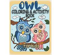Owl Coloring & Activity Book For Kids Ages 3-8: Amazing, Fun & Cute Owl Coloring and Activity Book for Toddlers ands Kids Ages 3-8, Workbook For ... Coloring Pages, Numbers, Colors & Shapes!