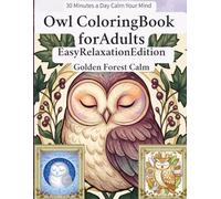 Owl Coloring Book for Adults: Easy Relaxation Edition - Gentle Forest Whisper: Easy-to-Color Owl and Nature Designs for Relaxation and Calm (Owl Flow State Coloring Series)