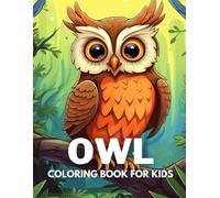 Owl Coloring Book For Kids: +40 Fun And Easy Drawings Of Cute Owl To Color For Kids, Boys And Girls Who Love Owls, Stressrelief Relaxing