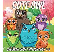 Owl Coloring Book for Kids Ages 3-8: Fun, Cute and Unique Coloring Pages for Girls and Boys with Beautiful Owl Illustrations