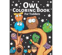 Owl Coloring Book for Toddlers: Cute Owl Designs to Color for Girls, Boys, and Kids of All Ages (Animals Coloring Book for Toddlers)