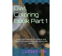 Owl Coloring Book Part 1: Lovely Owl Drawings for Children and Adults "A Creative Exploration of the Owl World"