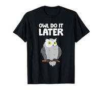 Owl Do It Later Funny Owl Pun Cute Owl T-Shirt