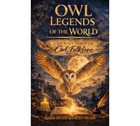 Owl Legends of the World: A Journey Through Owl Folklore