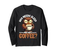 Owl Lover Pun, Hoo Needs Sleeps When There's Coffee Long Sleeve T-Shirt