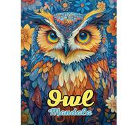 Owl Mandala Coloring Book: Beautiful and Intricate Animal Mandalas for Relaxation and Creativity: Discover Over 60 Pages of Unique Owl-Inspired Mandalas for Stress Relief and Mindful Coloring
