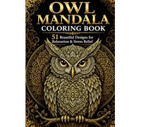 Owl Mandala Coloring Book: Beautiful Owl Mandalas for Relaxation and Stress Relief, Intricate Owl Designs for Mindful Coloring and Creativity, Relax, Focus, and Color Amazing Owl Mandalas