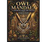 Owl Mandala Coloring Book for Adults: Detailed Owl Mandalas for Mindful Escape (Stillhaven Bird Mandalas Collection)