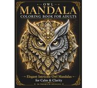 Owl Mandala Coloring Book for Adults: Elegant Intricate Owl Mandalas for Calm & Clarity (Stillhaven Bird Mandalas Collection)