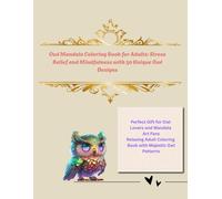 Owl Mandala Coloring Book for Adults: Stress Relief and Mindfulness with 50 Unique Owl Designs: Perfect Gift for Owl Lovers and Mandala Art Fans - ... Coloring Book with Majestic Owl Patterns