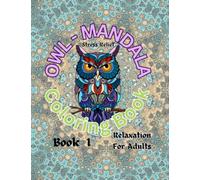 Owl-Mandala Coloring Book: Stress Relief & Relaxation For Adults Book 1 (Owl-Mandala Coloring Books Stress Relief & Relaxation for Adults Book 1)