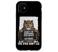 Owl Mugshot Guilty of Knowing Too Much The Eyes Dont Lie Case for iPhone 11