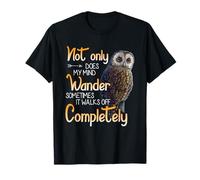 Owl Not Only Does My Mind Wander It Walk Off Completely T-Shirt