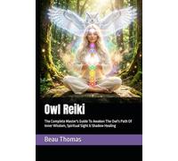 Owl Reiki: The Complete Master's Guide To Awaken The Owl's Path Of Inner Wisdom, Spiritual Sight & Shadow Healing (Animal Reiki Collection)