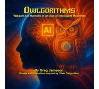 Owlgorithms: Wisdom for Humans in an Age of Intelligent Machines