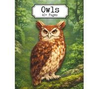 Owls: A Detailed Adult Coloring Book Featuring 40+ Owl Illustrations, Nocturnal Birds, Expressive Faces, Intricate Feathers, and Nature-Inspired Line Art for Relaxation and Creative Focus
