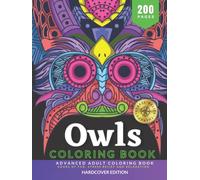 Owls Advanced Coloring Book for Adults: Hours of Fun, Stress Relief and Relaxation, 200 Pages of Unique and High Definition Coloring Pages | Coloring As Therapy | HARDCOVER EDITION