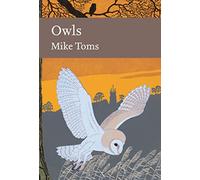 Owls: An Authoritative Natural History of Britain’s Most Iconic Birds and Their Ecology: Book 125 (Collins New Naturalist Library)