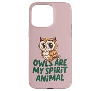 Owls Are My Spirit Animal - Cute Owl Case for iPhone 15 Pro Max