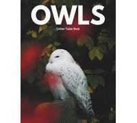 OWLS Coffee Table Book: Portraits of Snowy, Barn & Great Horned Owls & Owlets in Wild Forests and Night Scenes - Perfect Picture Book for Bird Lovers and Nature Enthusiasts