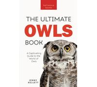 Owls The Ultimate Book: A Captivating Guide to the World of Owls: 34 (Animal Books for Kids)