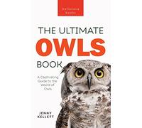Owls The Ultimate Book: A Captivating Guide to the World of Owls: 34 (Animal Books for Kids)