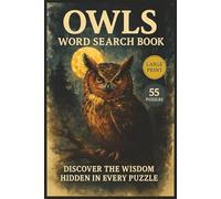 Owls Word Search Book: Explore the Mysterious World of Owls Through 55 Soothing and Stimulating Word Search Puzzles for Adults and Nature Lovers