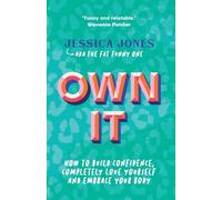 Own It: How To Build Confidence, Completely Love Yourself and Embrace Your Body