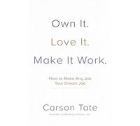 Own It. Love It. Make It Work.: How to Make Any Job Your Dream Job (BUSINESS BOOKS)