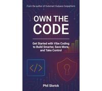 Own The Code: Get Started with Vibe Coding to Build Smarter, Save More, and Take Control