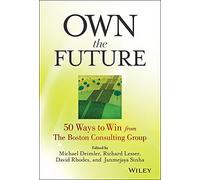 Own the Future: 50 Ways to Win from The Boston Consulting Group