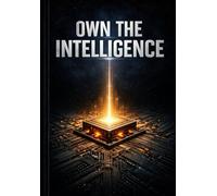 Own the Intelligence: Own the Intelligence